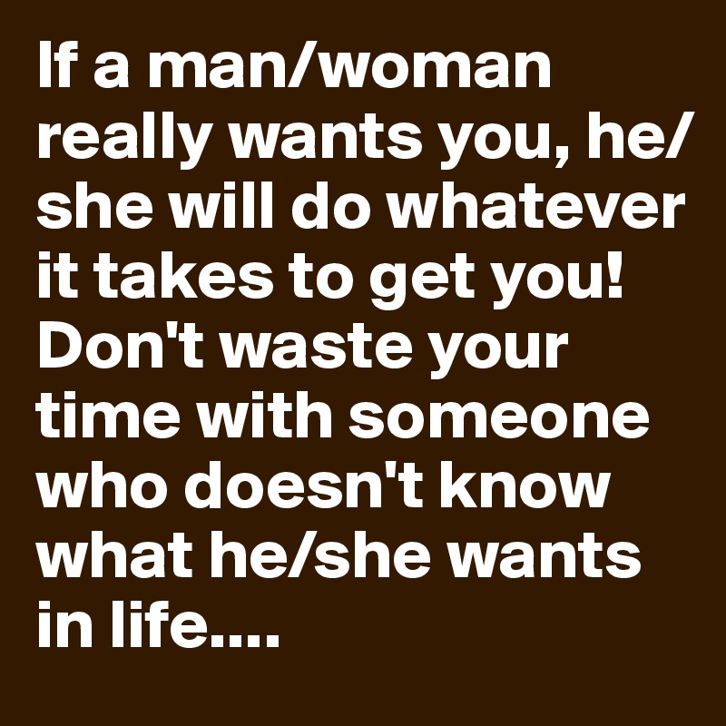 If a guy wants to be with you he will | If a Man is Interested He Will ...