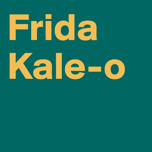 Frida
Kale-o