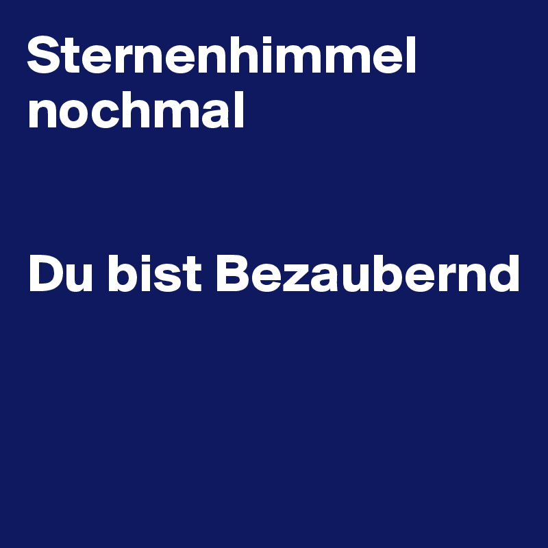 Sternenhimmel nochmal


Du bist Bezaubernd



