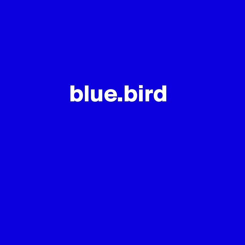

         
            blue.bird




