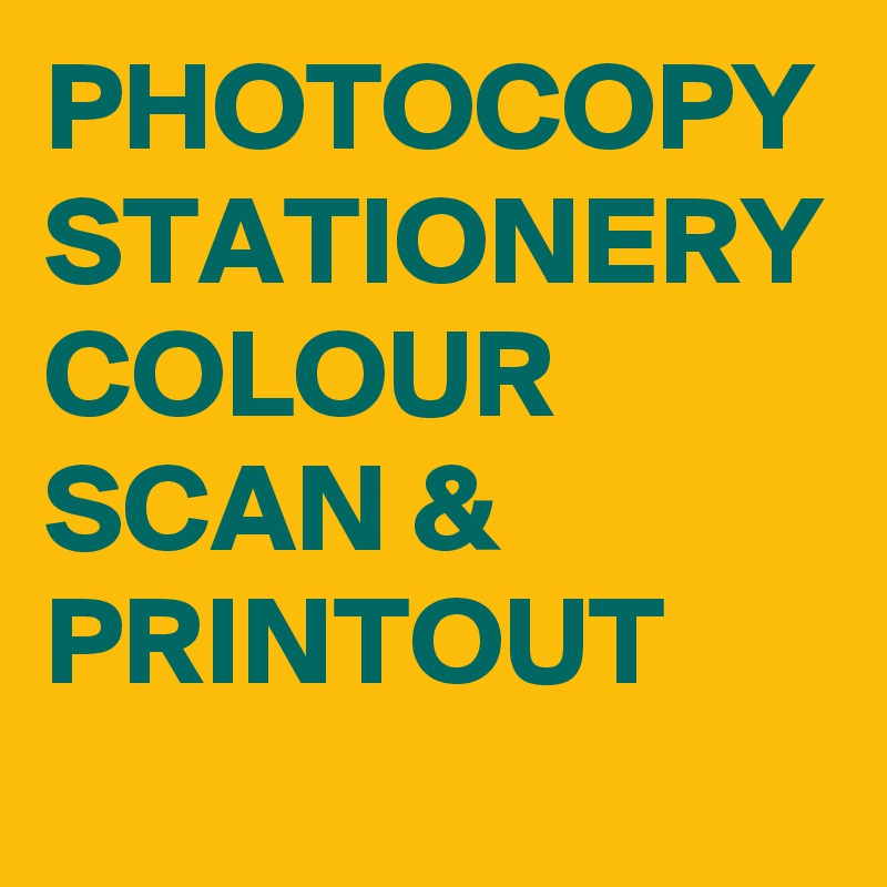 PHOTOCOPY STATIONERY COLOUR SCAN & PRINTOUT