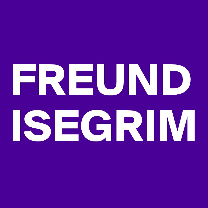 
FREUND ISEGRIM