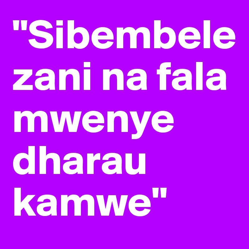 "Sibembelezani na fala mwenye dharau kamwe"