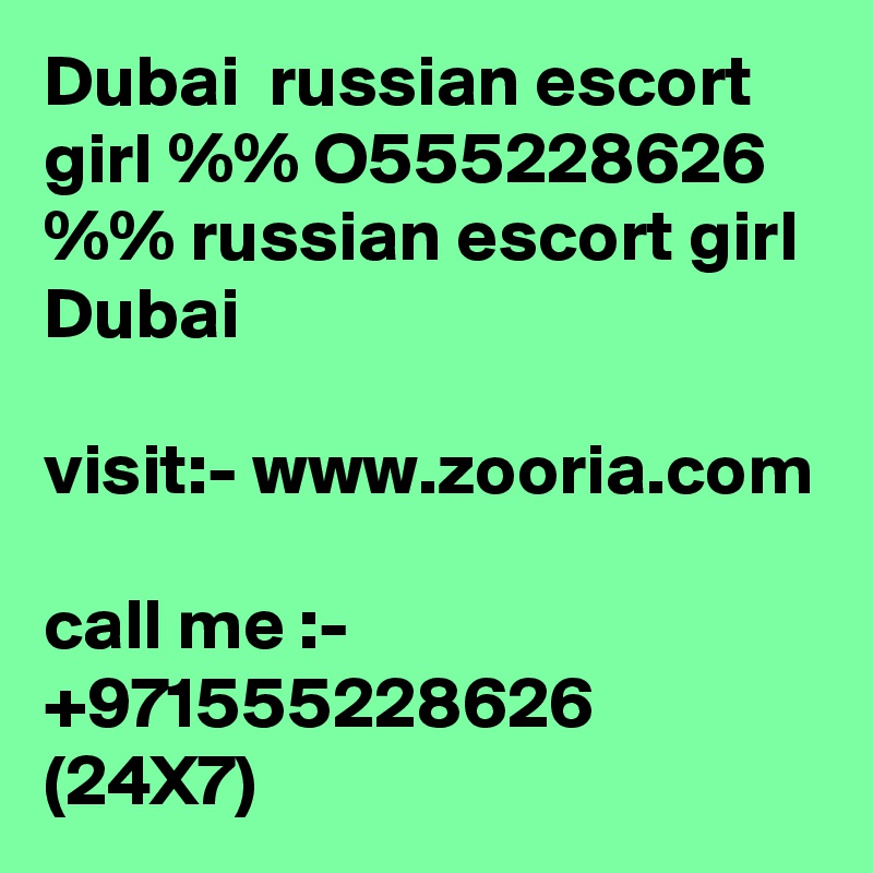 Dubai  russian escort girl %% O555228626 %% russian escort girl Dubai 

visit:- www.zooria.com

call me :- +971555228626 (24X7)