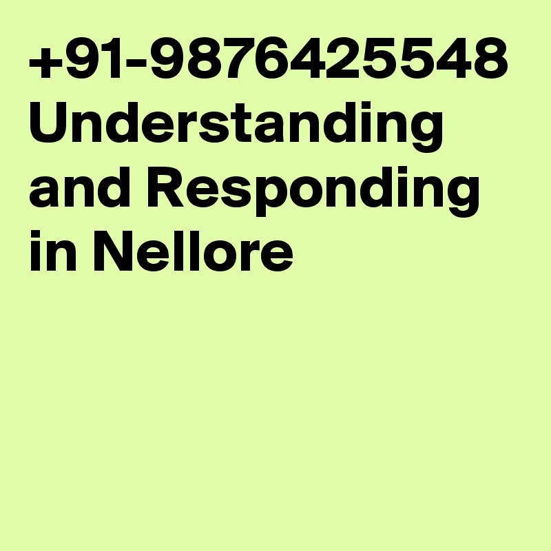 +91-9876425548 Understanding and Responding   in Nellore					