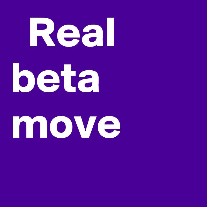   Real beta move
