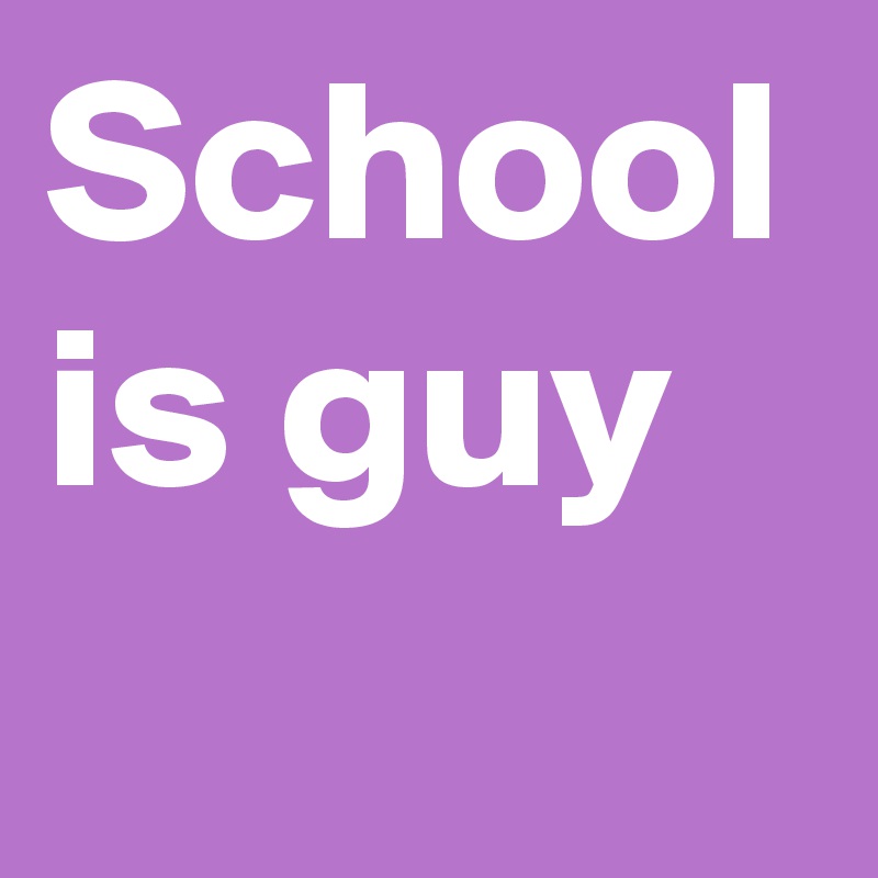 School is guy