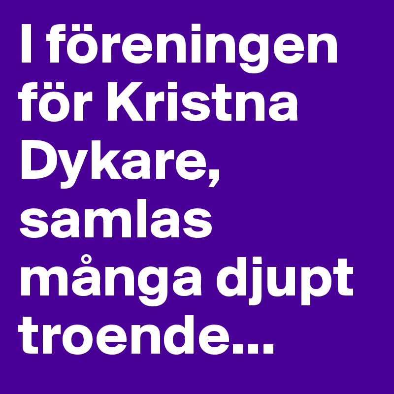 I föreningen för Kristna Dykare, samlas många djupt troende...