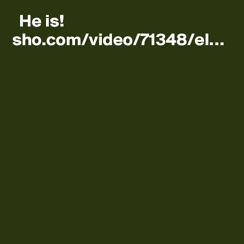   He is! sho.com/video/71348/el…

