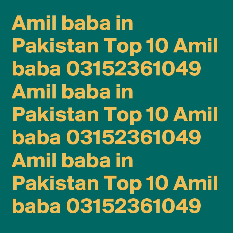 Amil baba in Pakistan Top 10 Amil baba 03152361049 Amil baba in Pakistan Top 10 Amil baba 03152361049 Amil baba in Pakistan Top 10 Amil baba 03152361049 