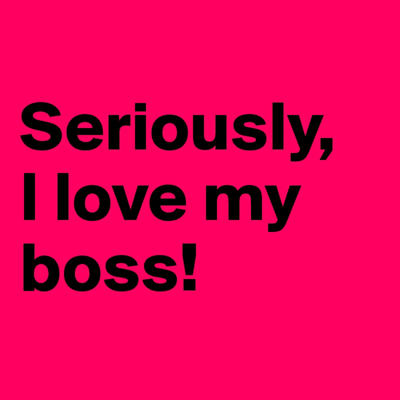 My Boss Is Obsessed With Me Seriously, I love my boss! - Post by juliettebravo on Boldomatic