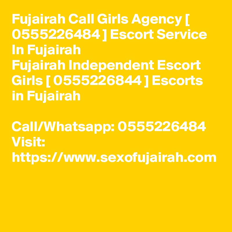 Fujairah Call Girls Agency [ 0555226484 ] Escort Service In Fujairah
Fujairah Independent Escort Girls [ 0555226844 ] Escorts in Fujairah

Call/Whatsapp: 0555226484
Visit: https://www.sexofujairah.com
