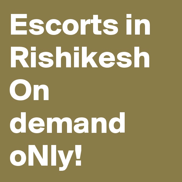 Escorts in Rishikesh On demand oNly!