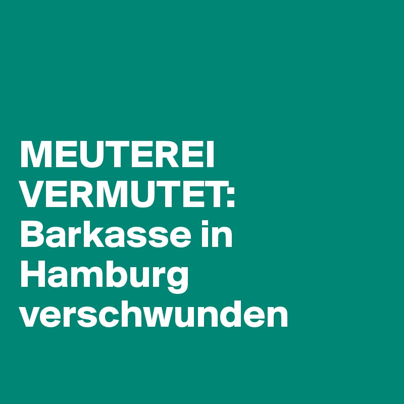 


MEUTEREI VERMUTET: Barkasse in Hamburg verschwunden 
