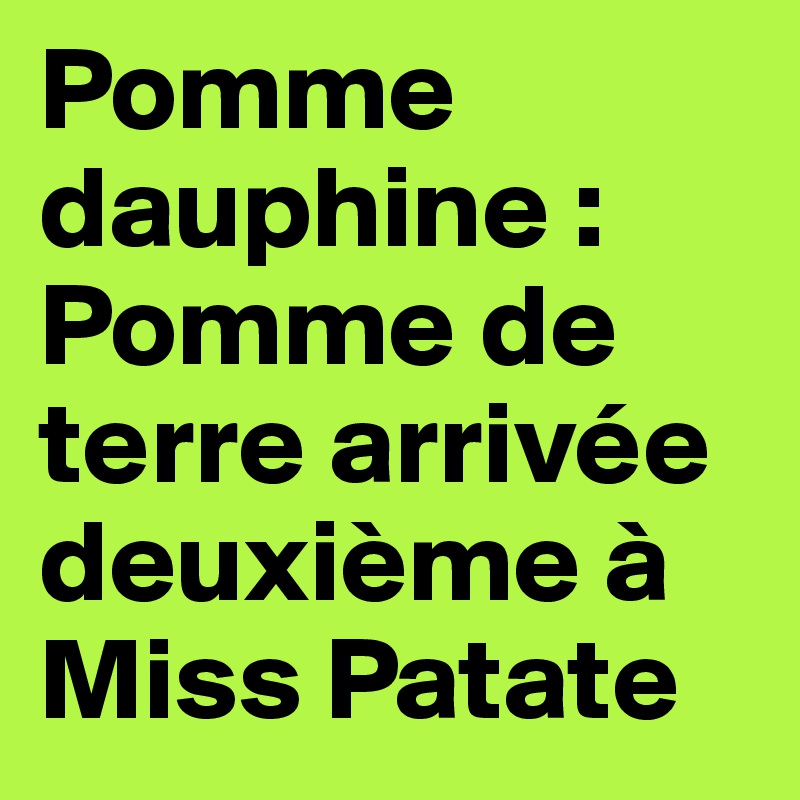 Pomme dauphine : Pomme de terre arrivée deuxième à Miss Patate