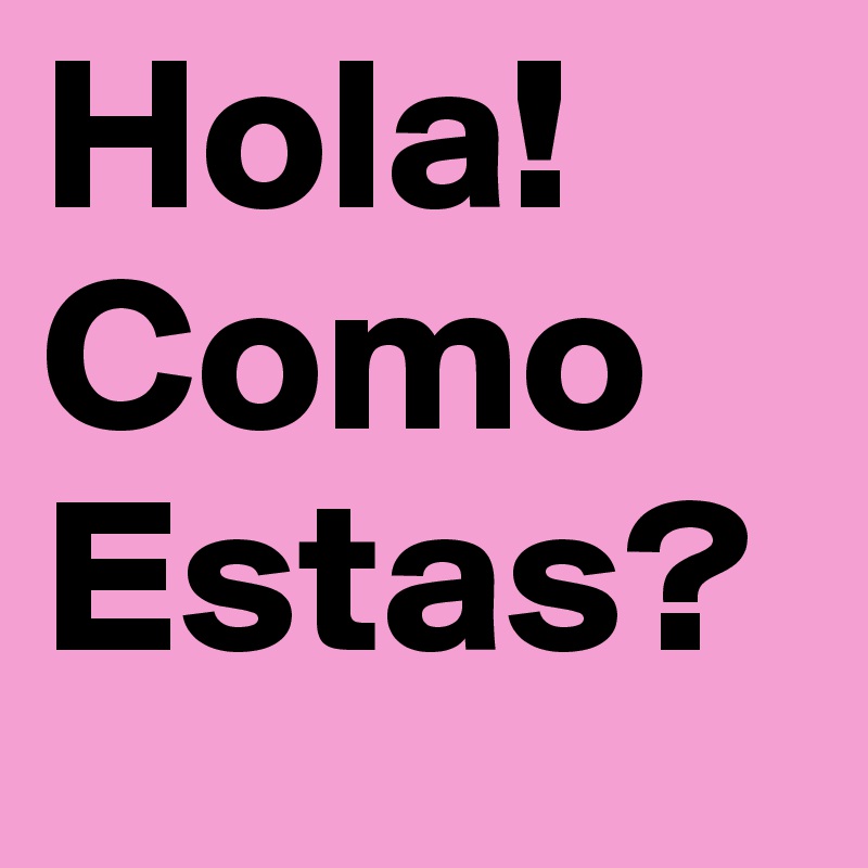 Hola! Como Estas? - Post by its__Brandyy on Boldomatic