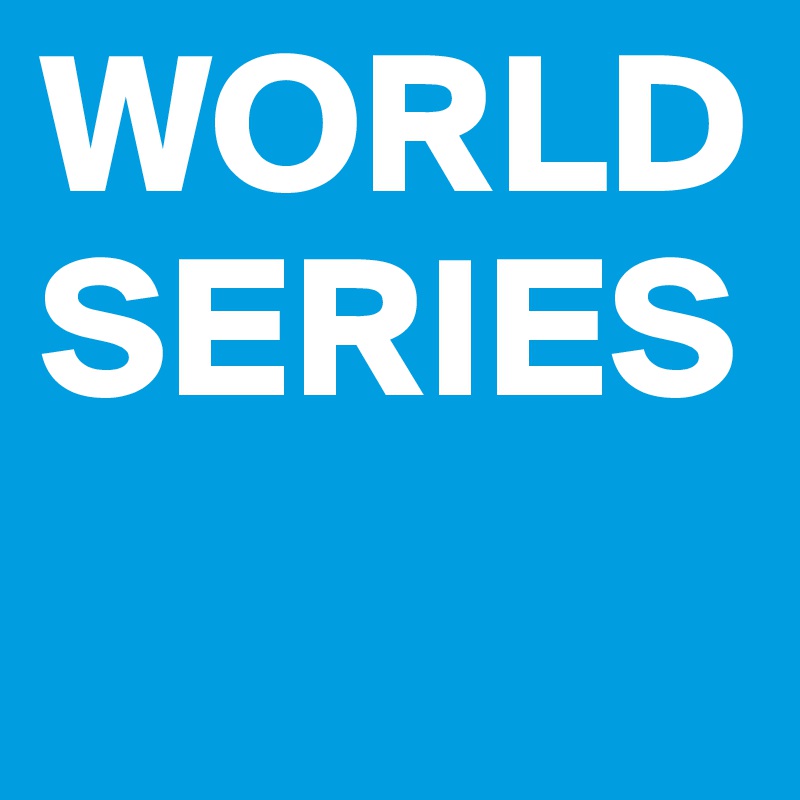 WORLD SERIES