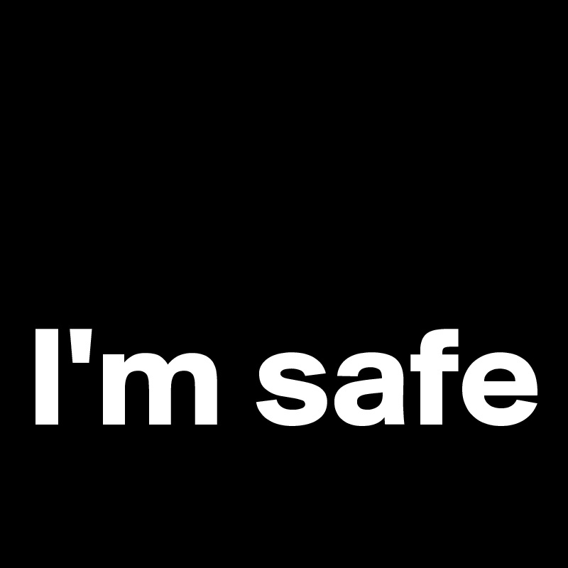 

I'm safe