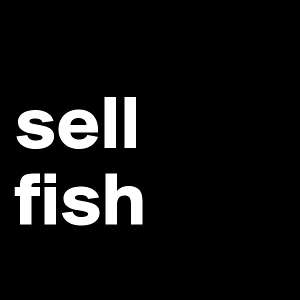 
sell
fish