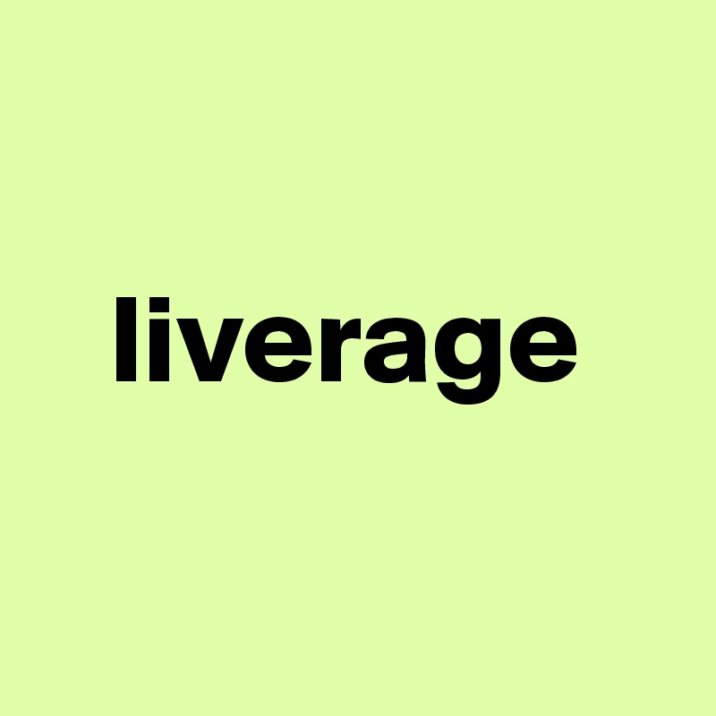 

   liverage

