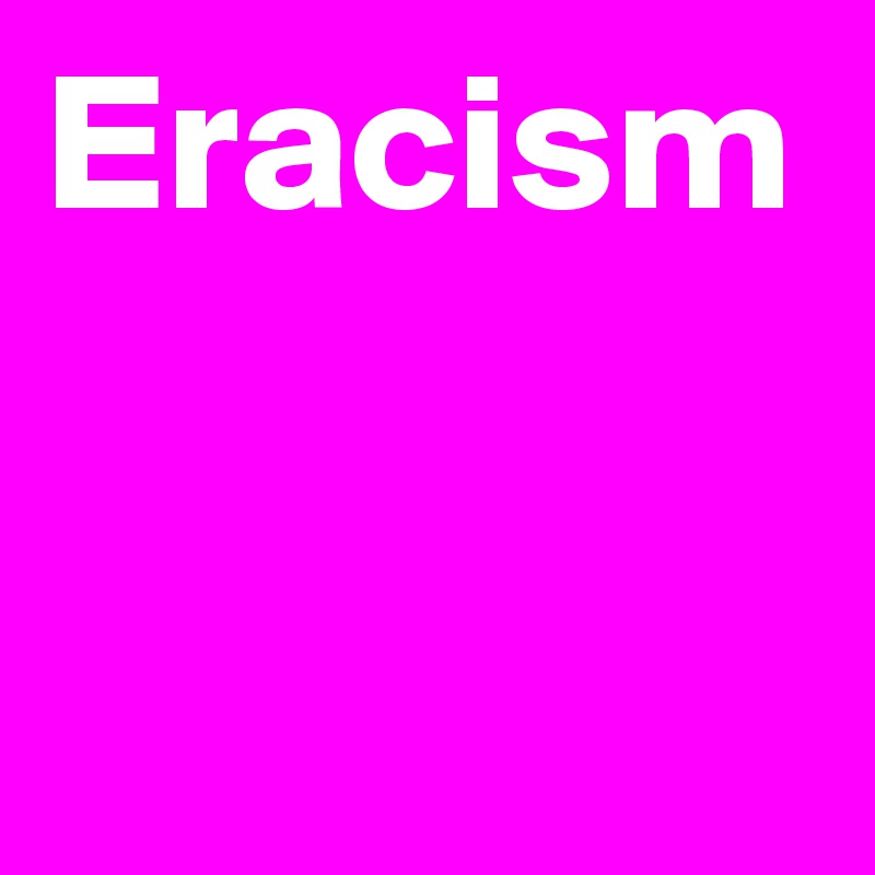 Eracism 