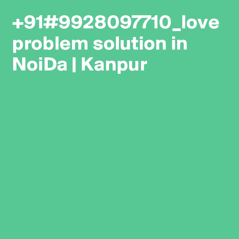 +91#9928097710_love problem solution in NoiDa | Kanpur