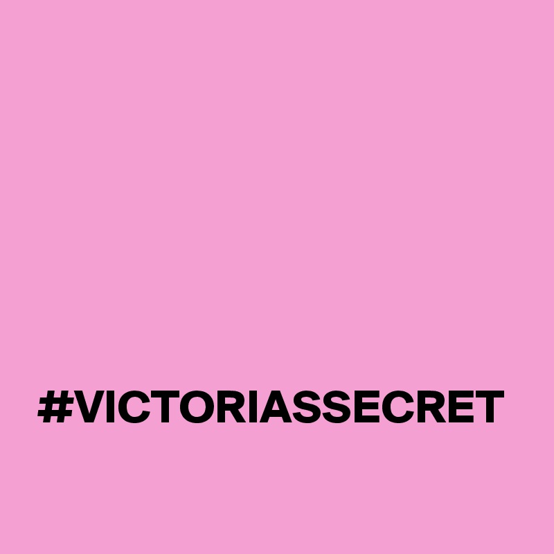 






 #VICTORIASSECRET
