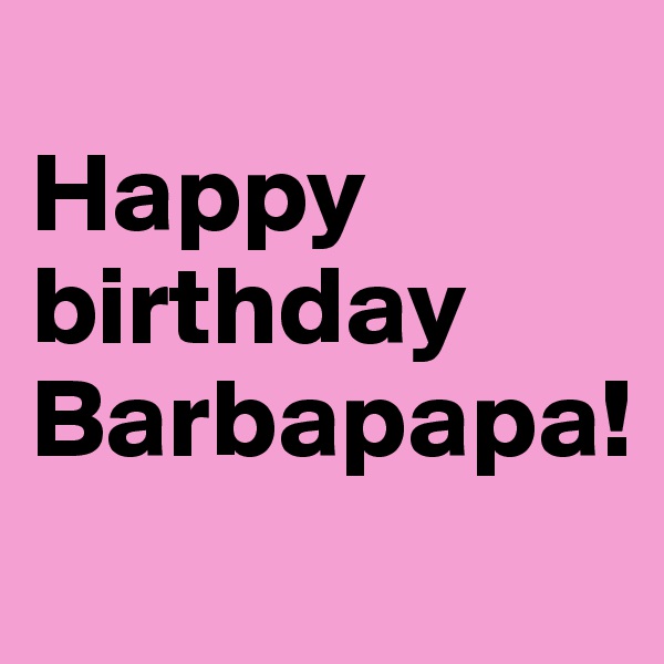 
Happy birthday Barbapapa!
 