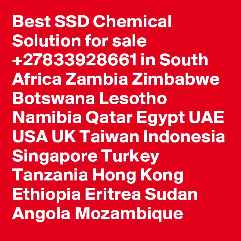 Best SSD Chemical Solution for sale +27833928661 in South Africa Zambia Zimbabwe Botswana Lesotho Namibia Qatar Egypt UAE USA UK Taiwan Indonesia Singapore Turkey Tanzania Hong Kong Ethiopia Eritrea Sudan Angola Mozambique