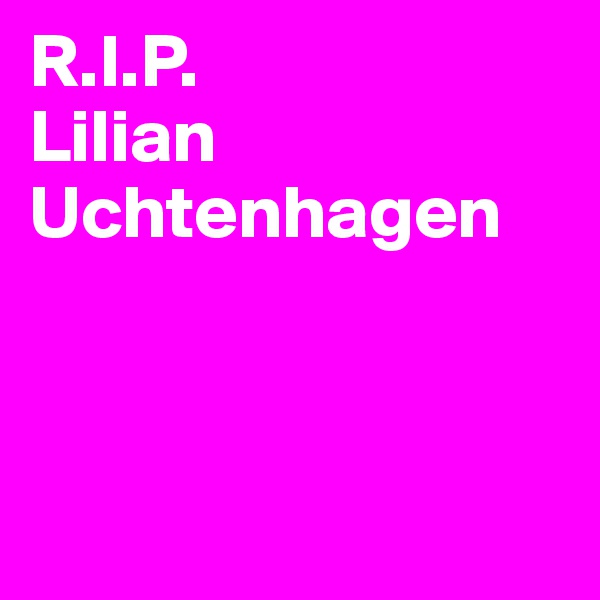 R.I.P.             Lilian Uchtenhagen



