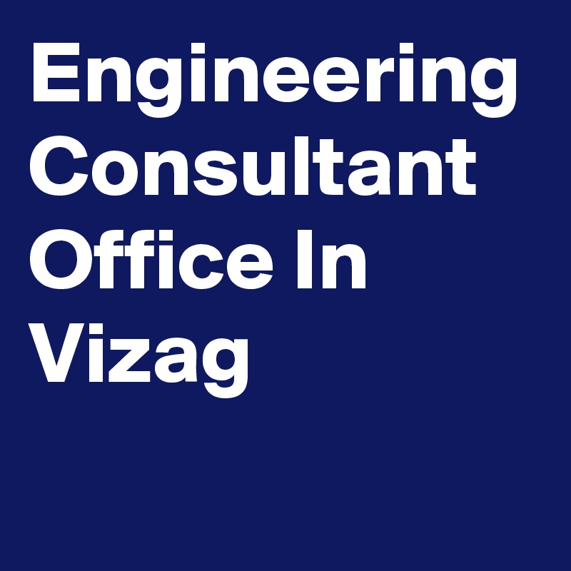 Engineering Consultant Office In Vizag