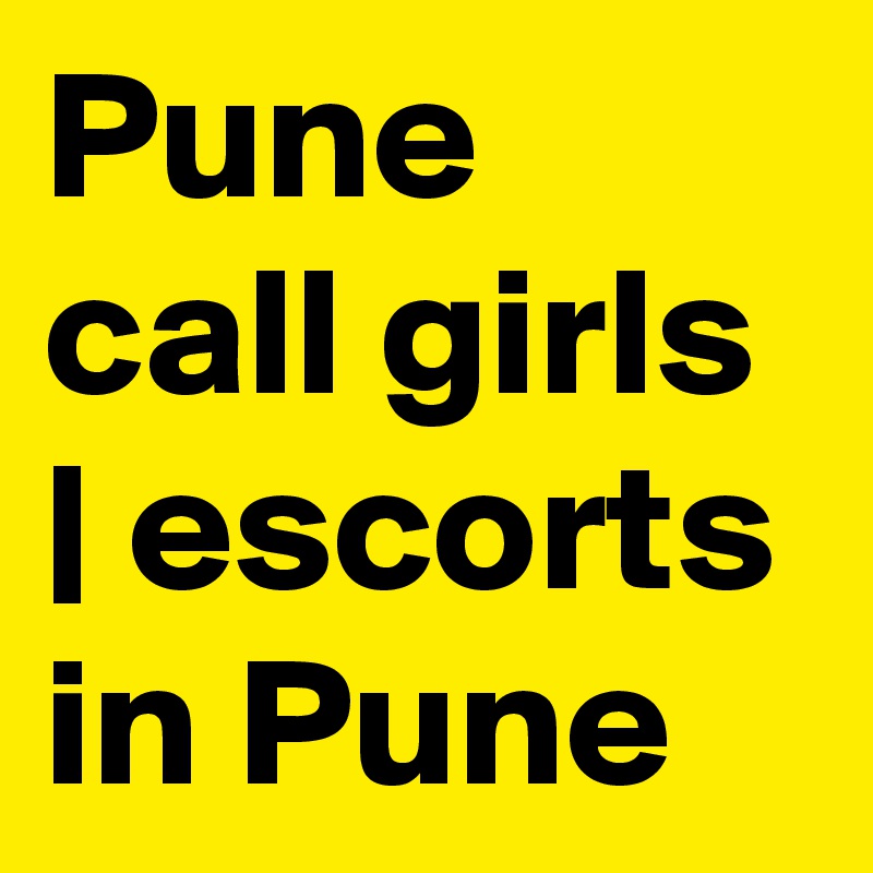 Pune call girls | escorts in Pune 