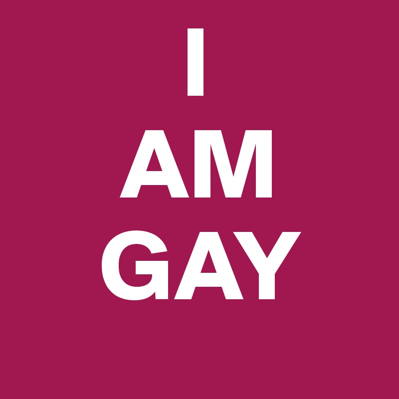         I
     AM
    GAY