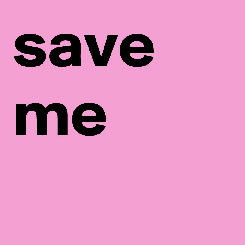 save me 
