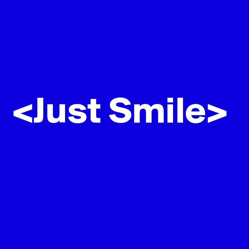 

<Just Smile>

