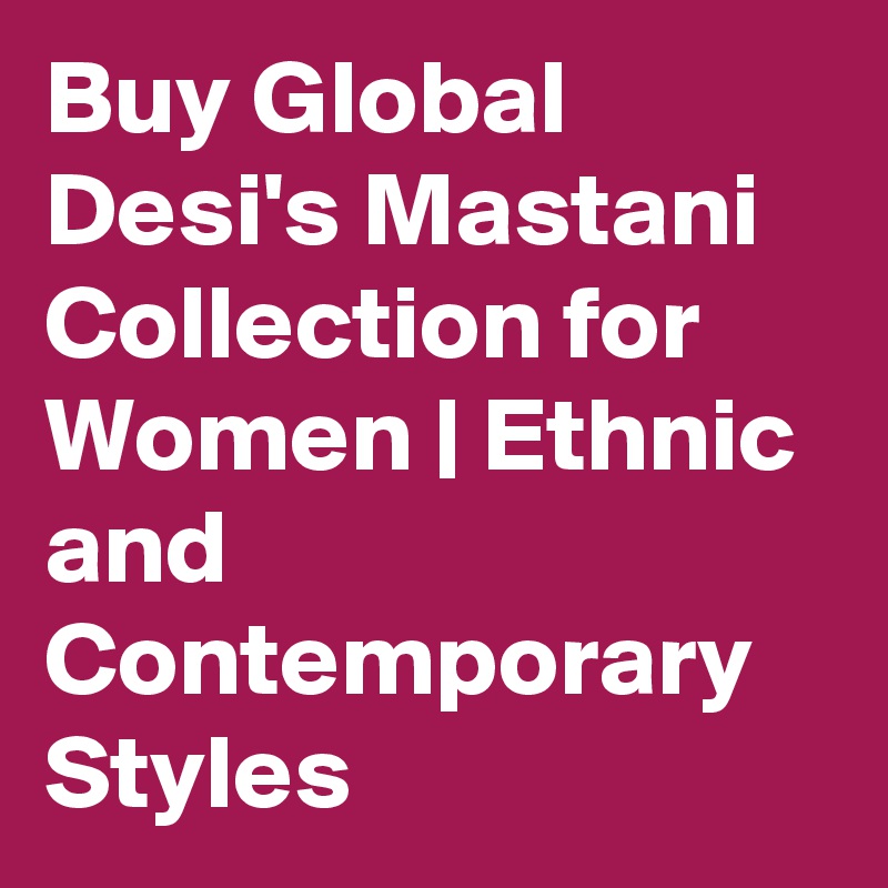 Buy Global Desi's Mastani Collection for Women | Ethnic and Contemporary Styles