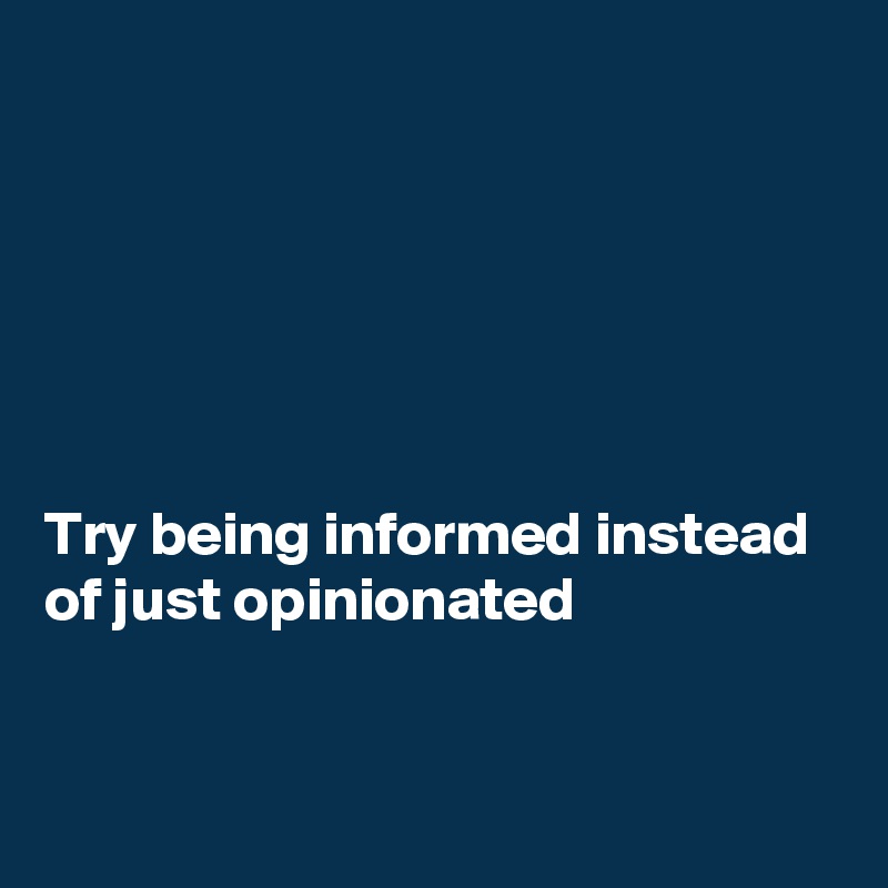 






Try being informed instead of just opinionated 



