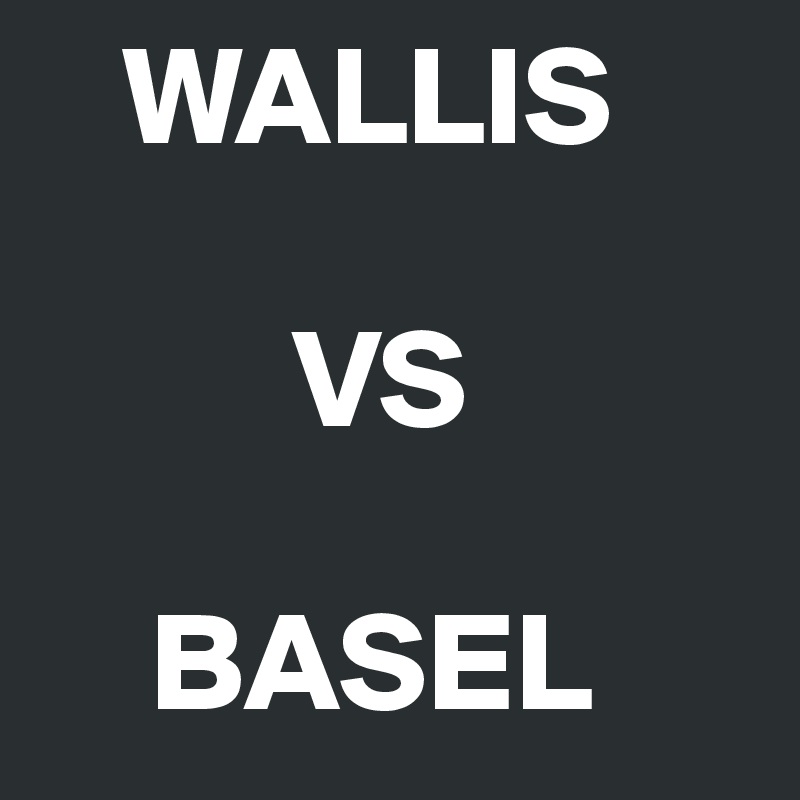    WALLIS

         VS

    BASEL