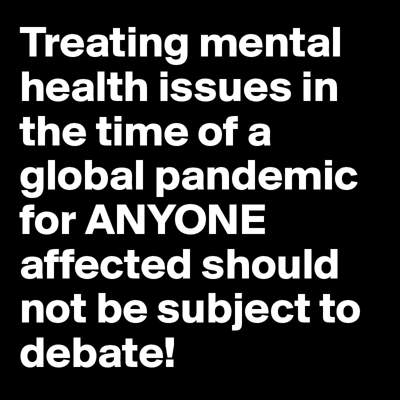 treating-mental-health-issues-in-the-time-of-a-global-pandemic-for