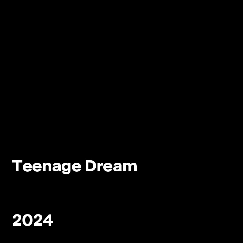 Teenage Dream 2024 Post By JumpHead On Boldomatic   Teenage Dream 2024