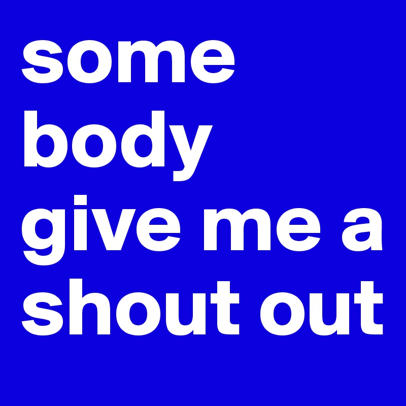 Some Body Give Me A Shout Out Post By Covergirlquita On Boldomatic