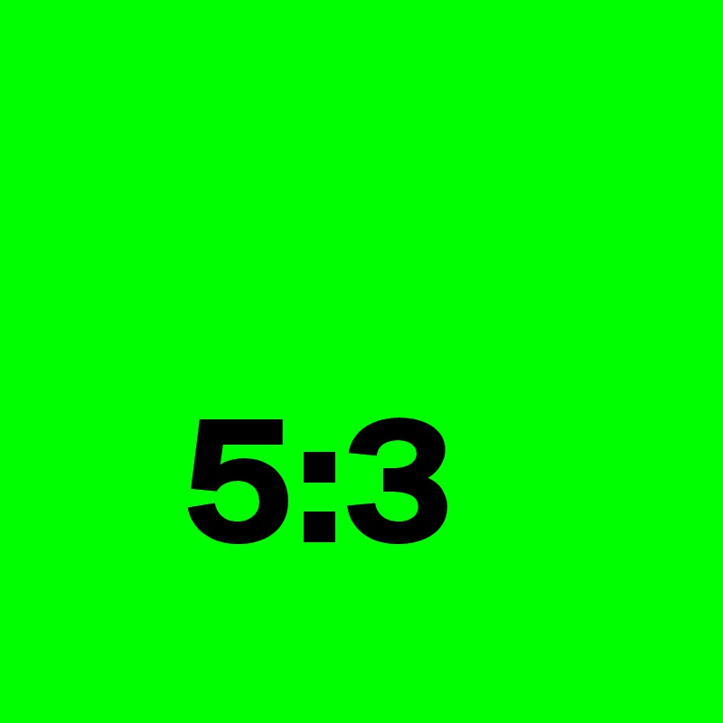 

    5:3