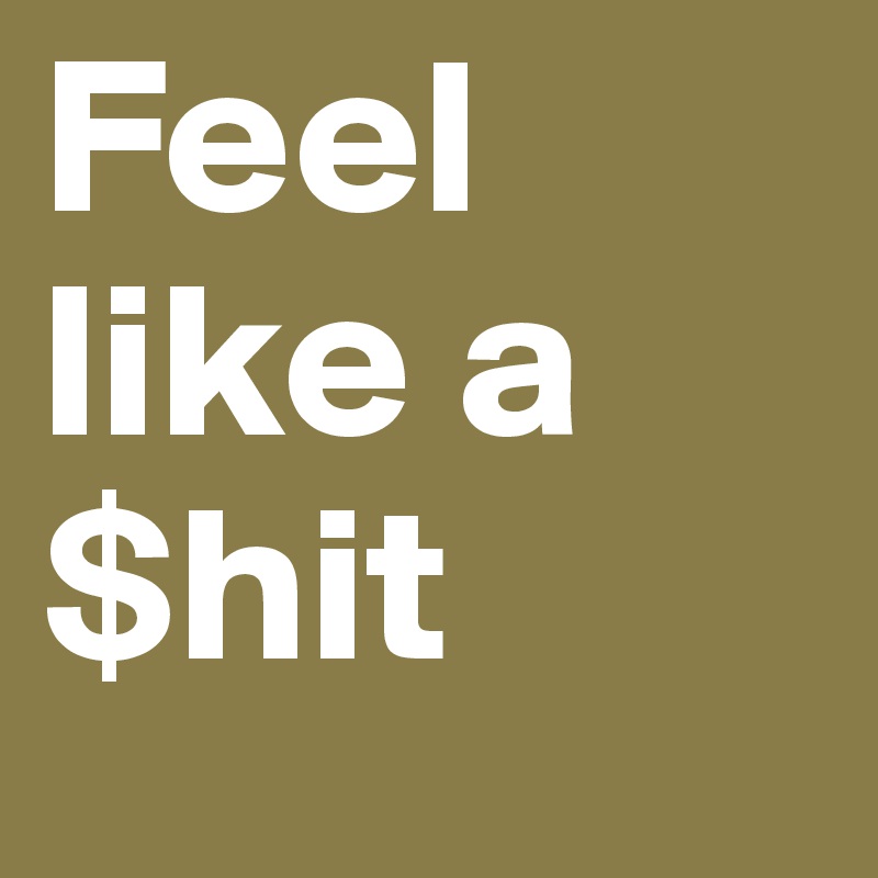 Feel like a $hit