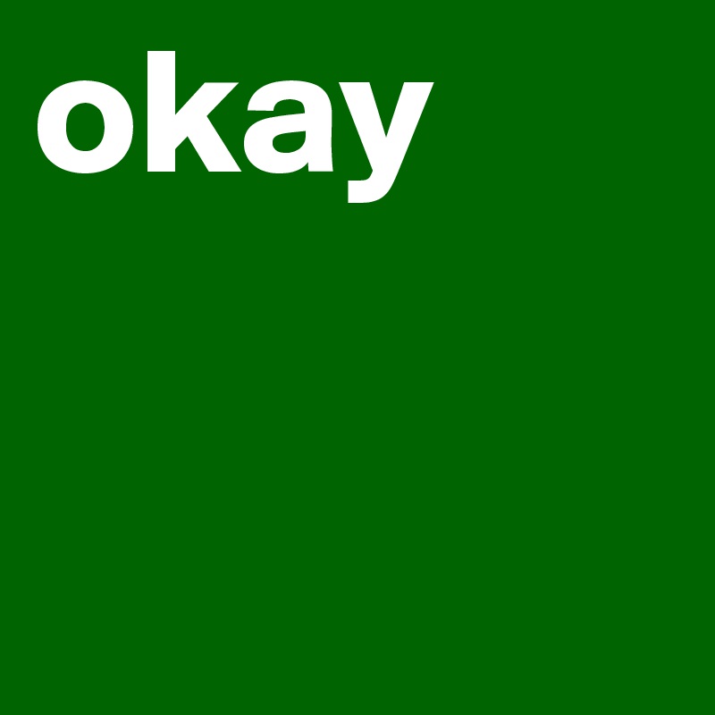 okay
