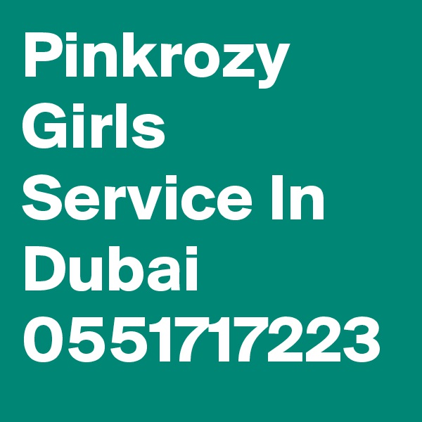 Pinkrozy Girls Service In Dubai 0551717223