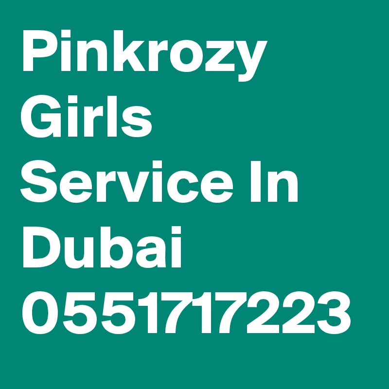 Pinkrozy Girls Service In Dubai 0551717223