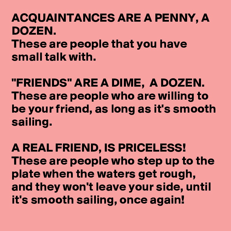 Acquaintances Are A Penny A Dozen These Are People That You Have Small Talk With Friends