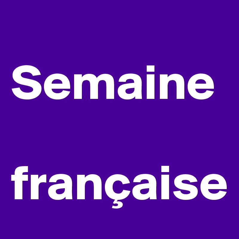 
Semaine 

française