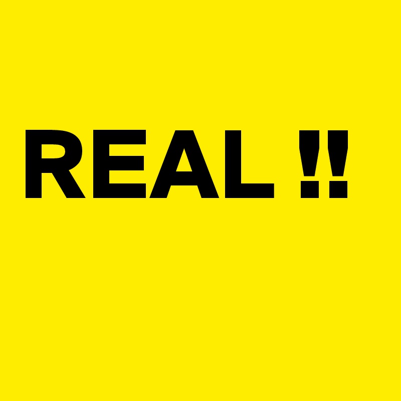                     REAL !!