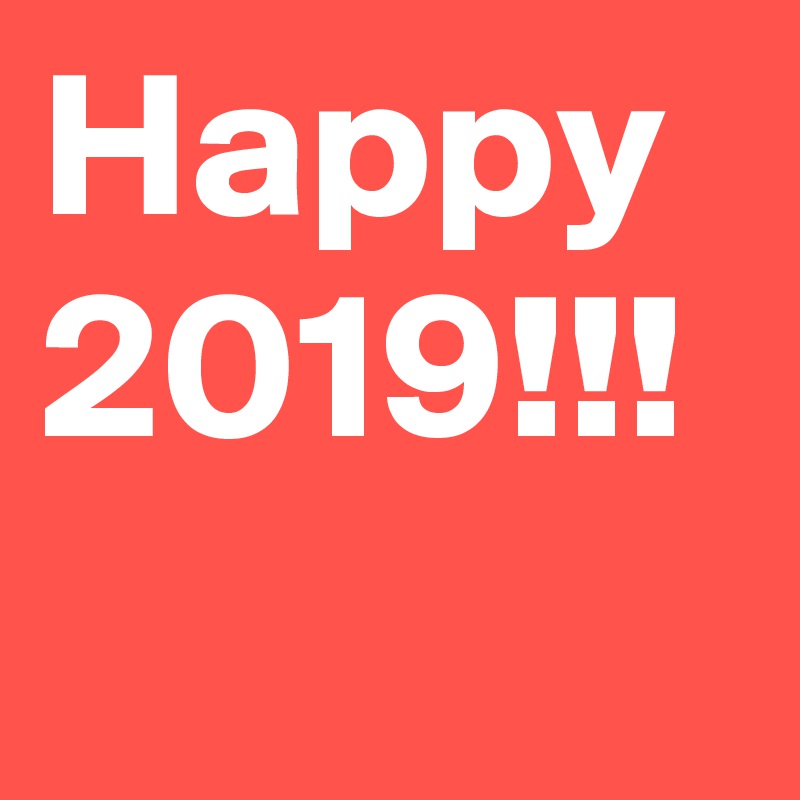 Happy 2019!!!